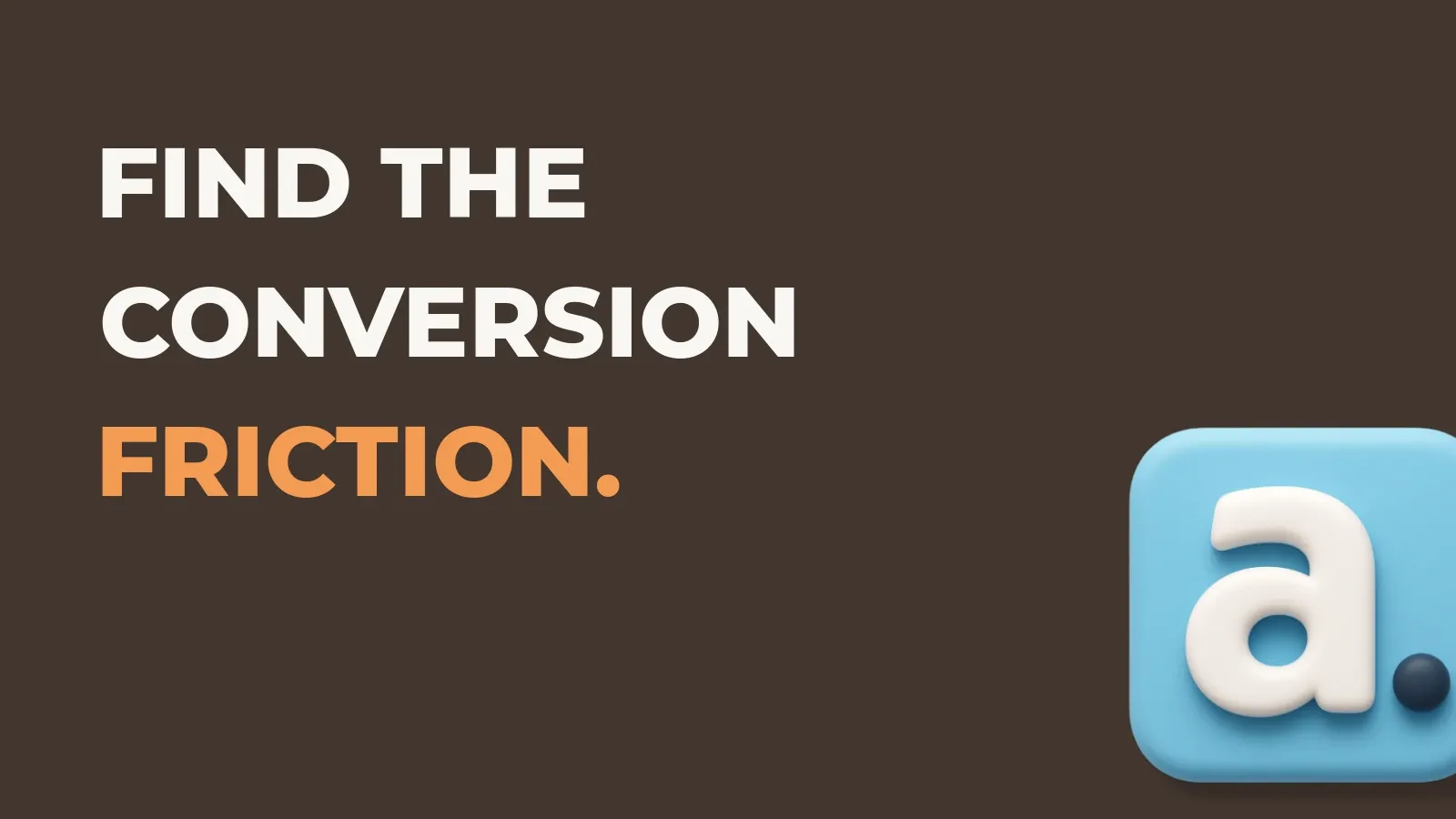 Ecommerce marketing poster reading Find the conversion friction. with the Anata marketing product icon