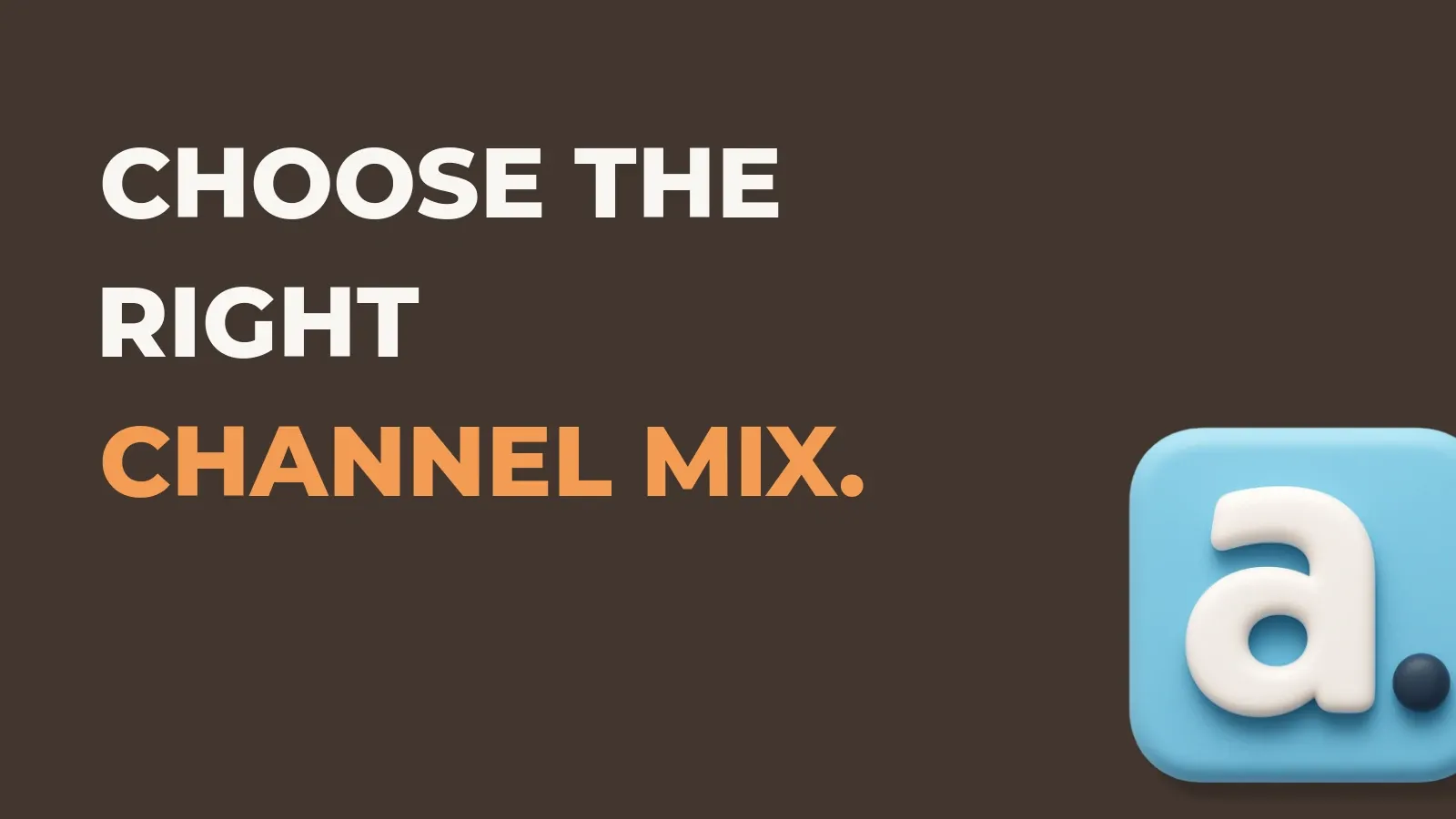 Ecommerce marketing poster reading Choose the right channel mix. with the Anata marketing product icon