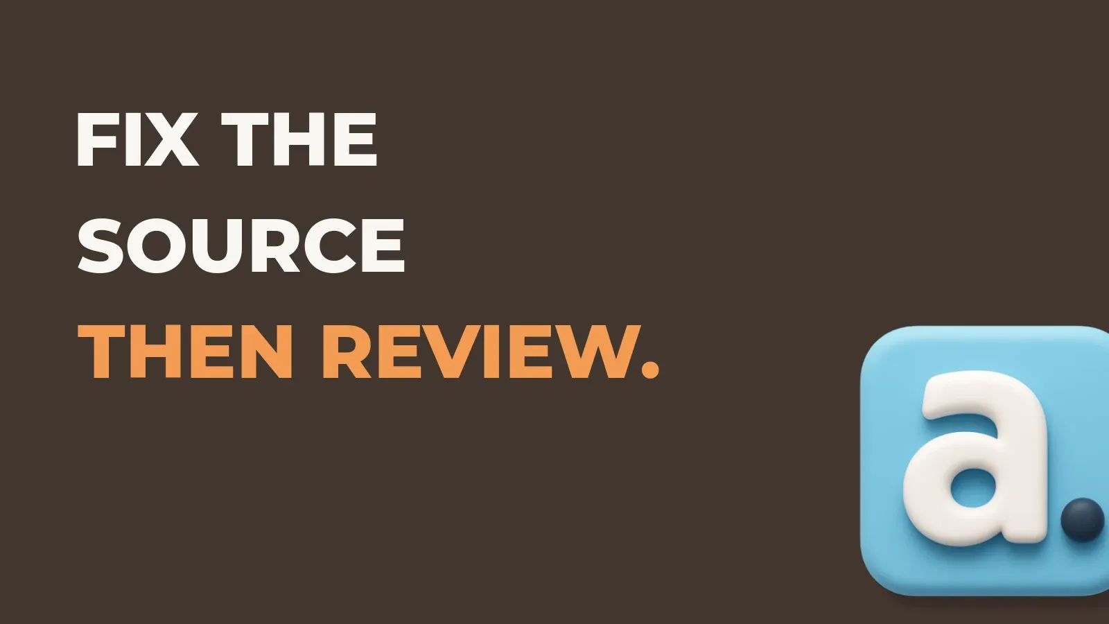 Ecommerce marketing poster reading Fix the source then review. with the Anata marketing product icon