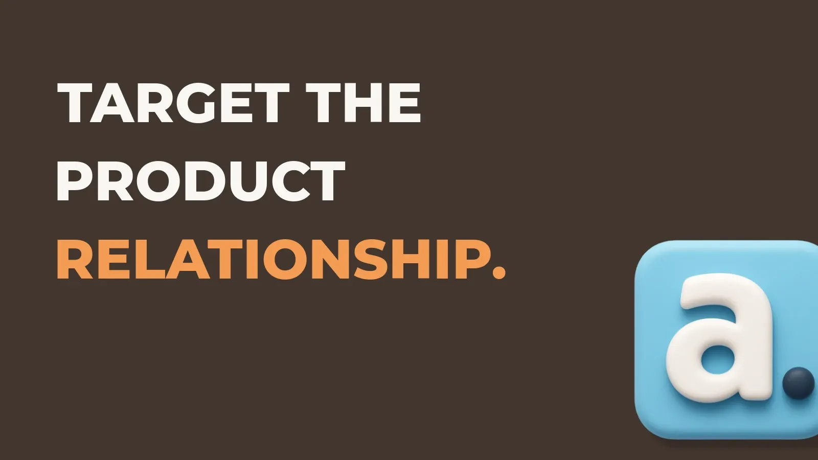 Ecommerce marketing poster reading Target the product relationship. with the Anata marketing product icon
