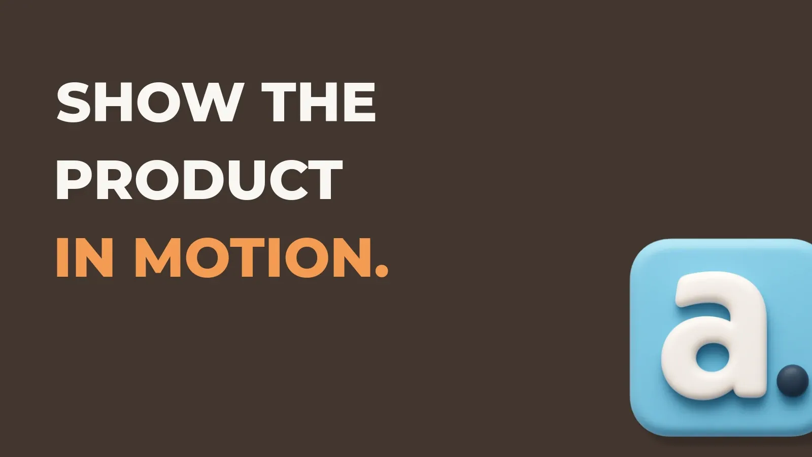 Ecommerce marketing poster reading Show the product in motion. with the Anata marketing product icon