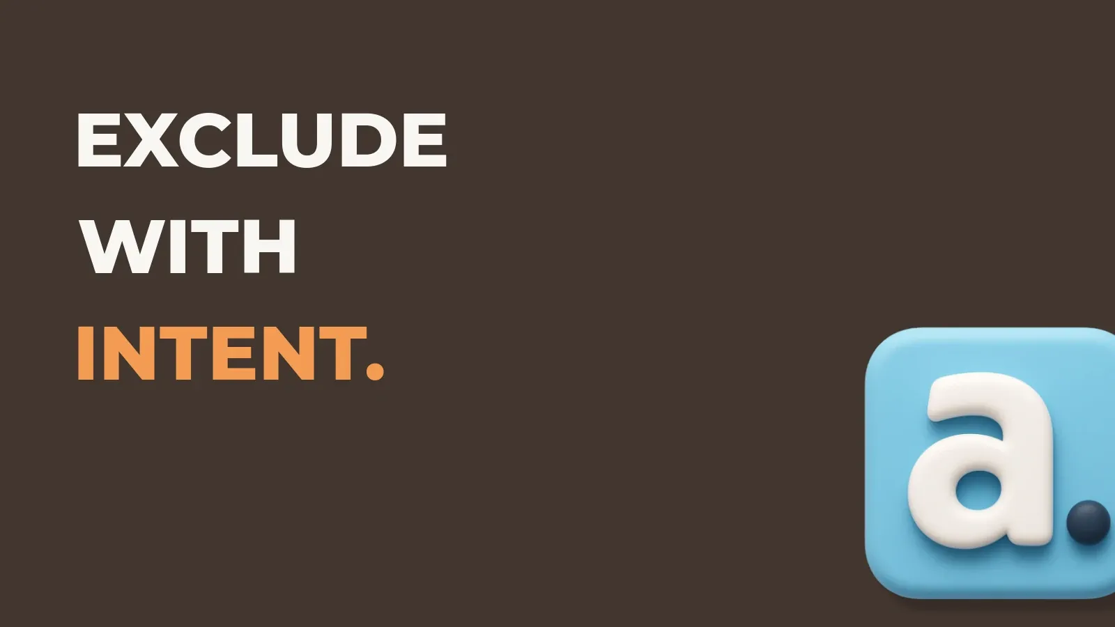 Ecommerce marketing poster reading Exclude with intent. with the Anata marketing product icon