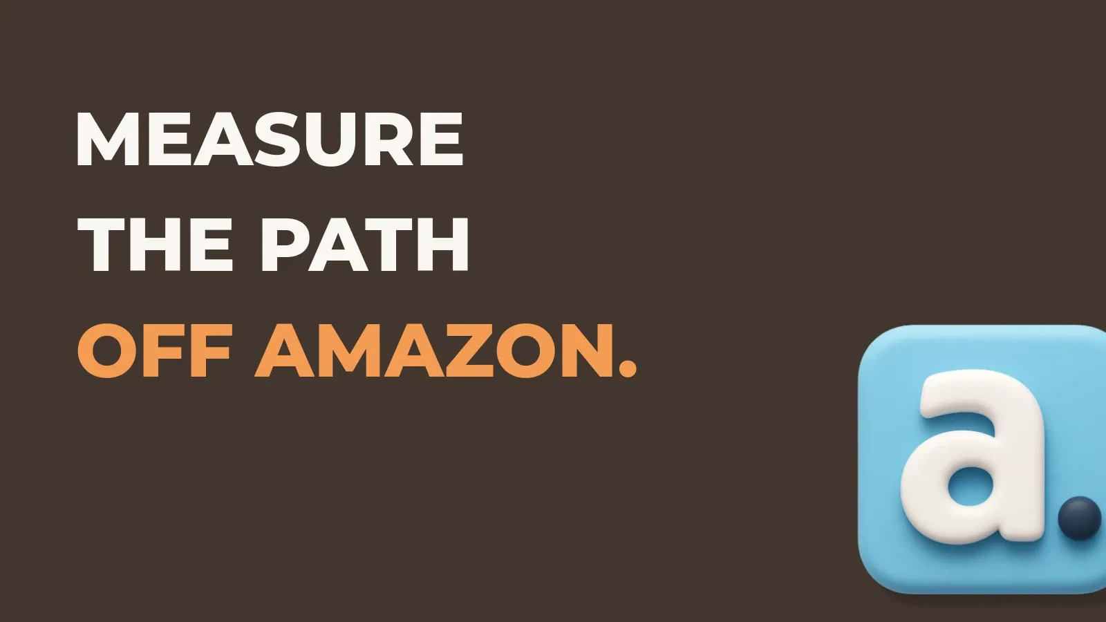 Ecommerce marketing poster reading Measure the path off Amazon. with the Anata marketing product icon