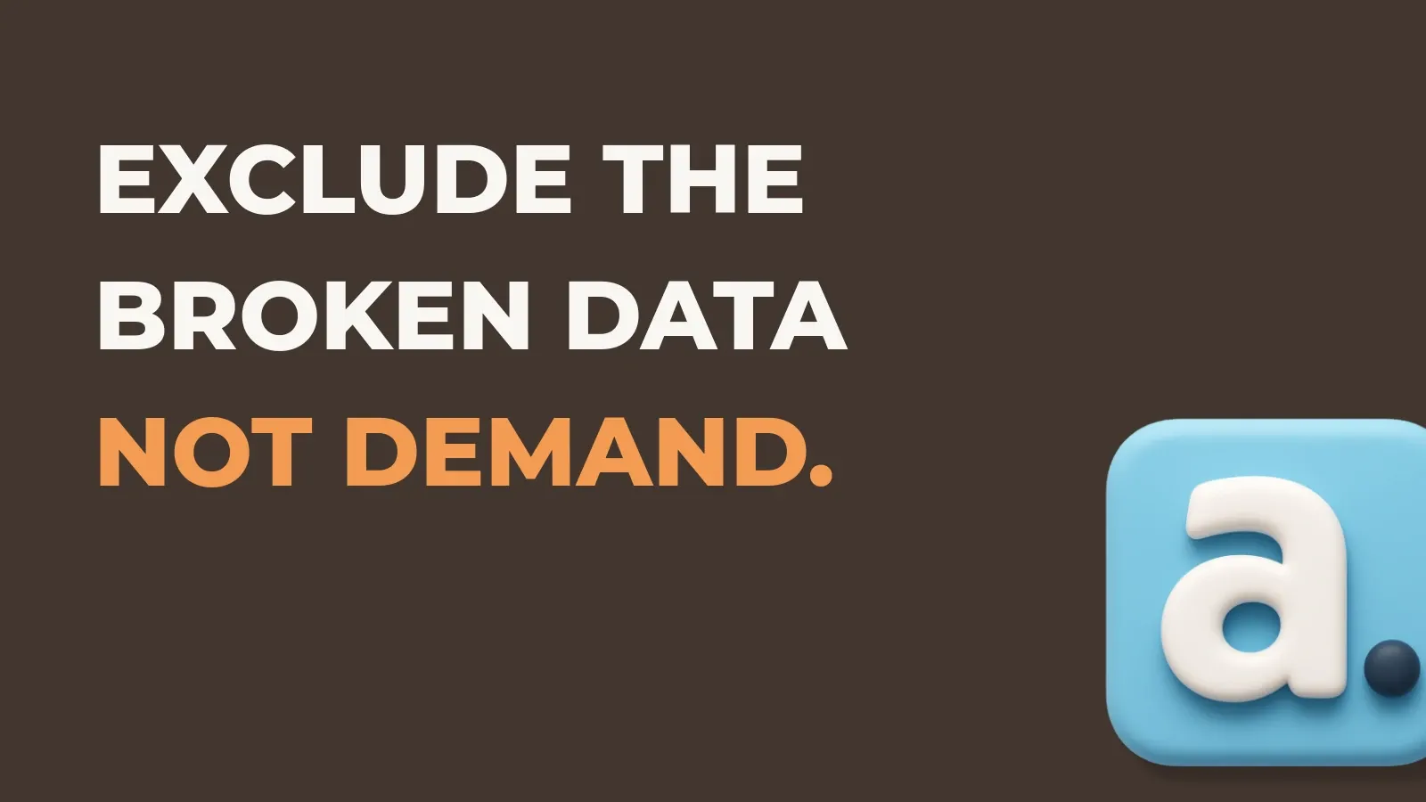 Ecommerce marketing poster reading Exclude the broken data not demand. with the Anata marketing product icon