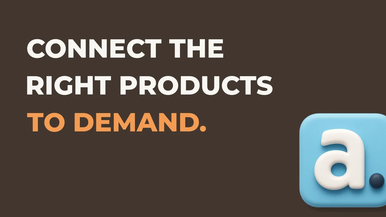 Ecommerce marketing poster reading Connect the right products to demand. with the Anata marketing product icon
